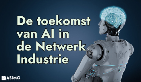 De toekomst van AI in de netwerkindustrie - Asimo Networks